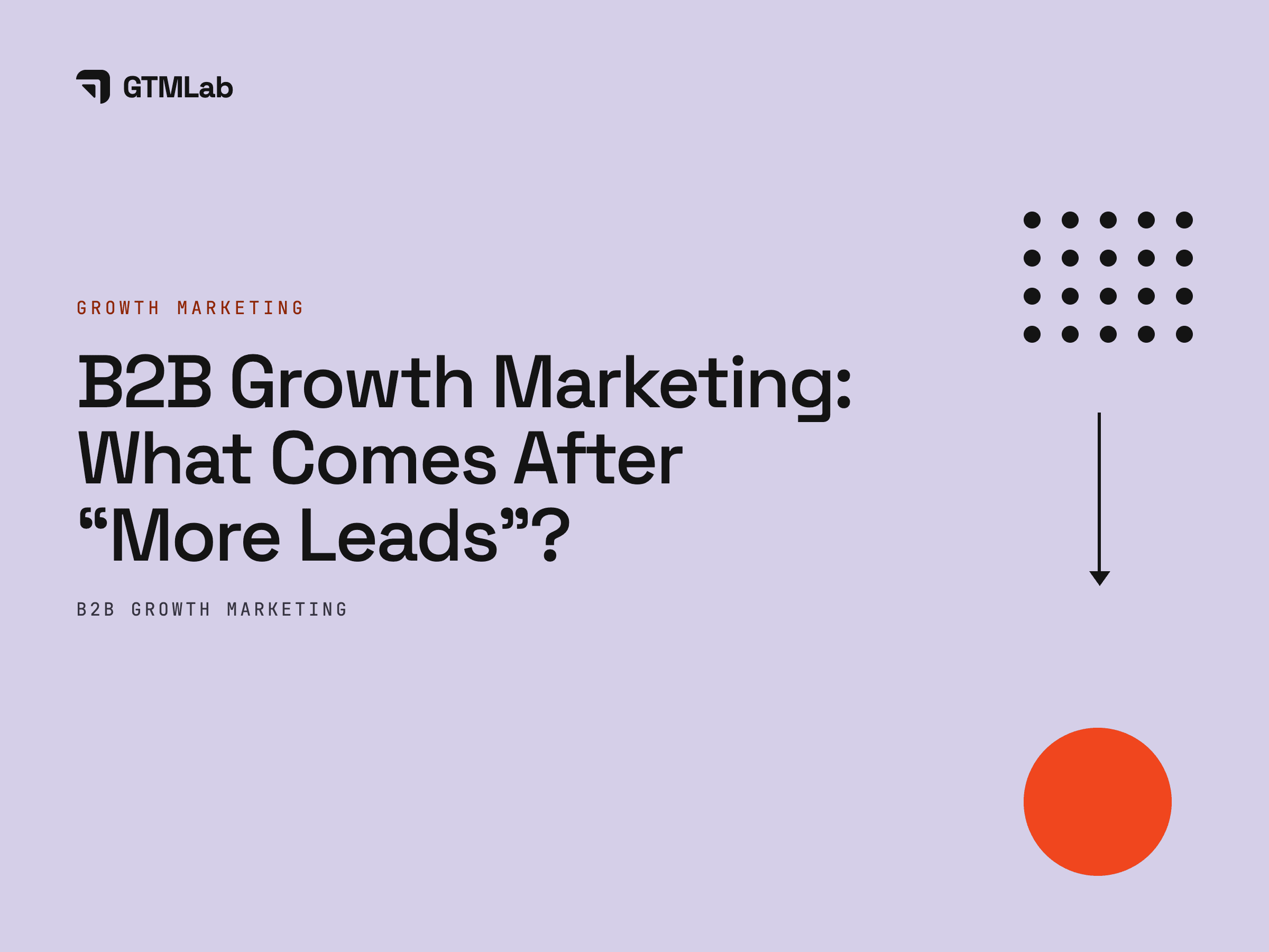 B2B Growth Marketing Agency: Because More Leads Aren’t Enough