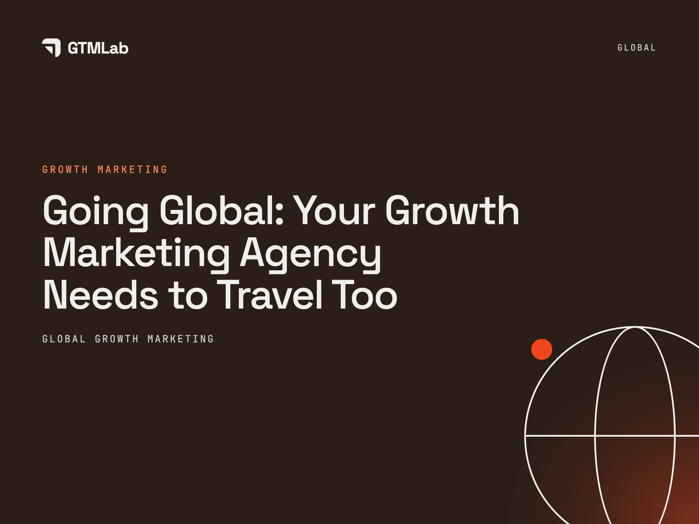 Going Global: Your Growth Marketing Agency Needs to Travel Too