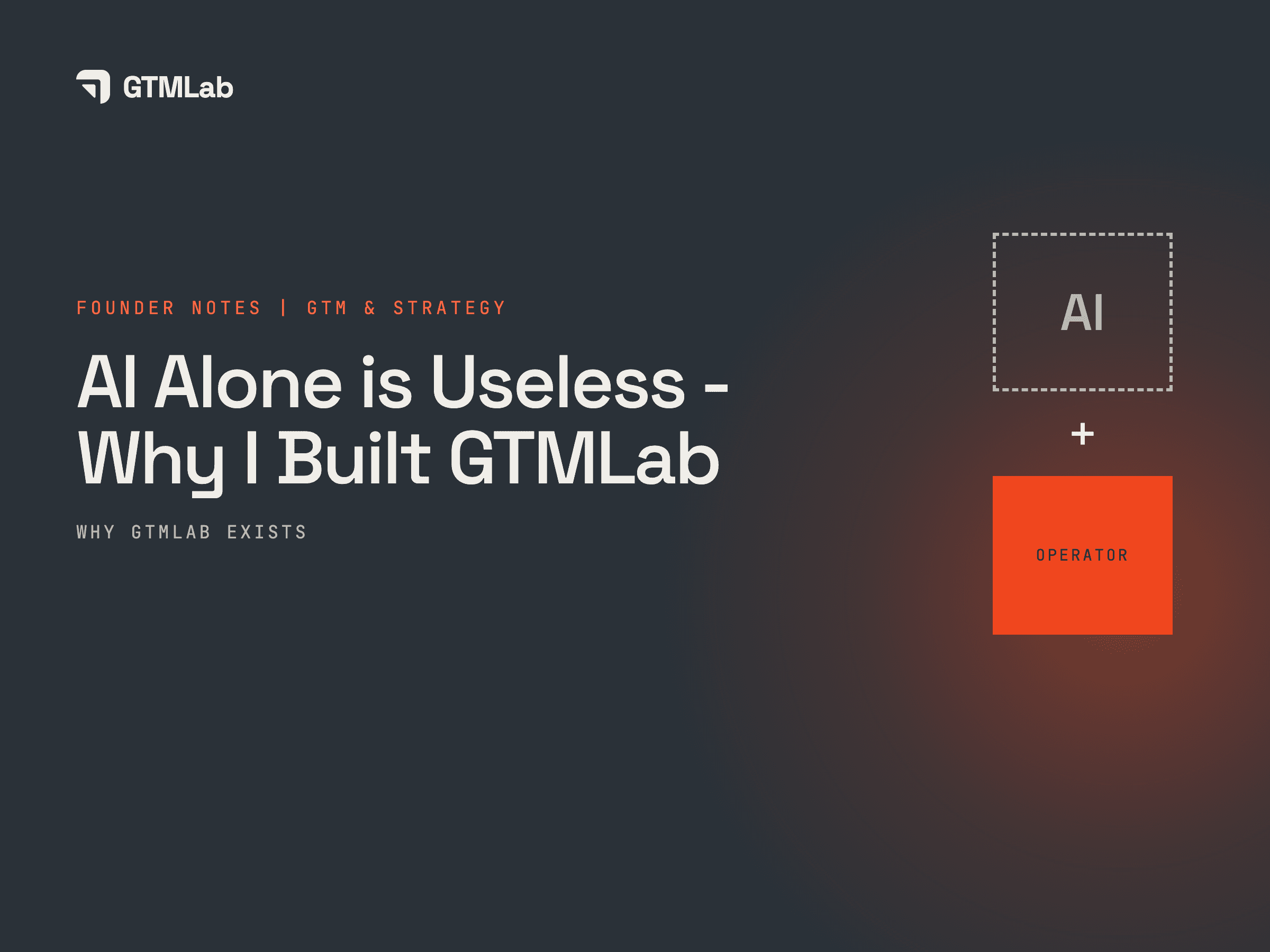 AI Alone Is Useless — Why I Built GTMLab.